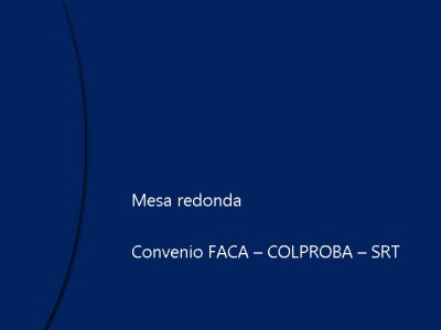 Mesa redonda: Convenio FACA – COLPROBA – SRT